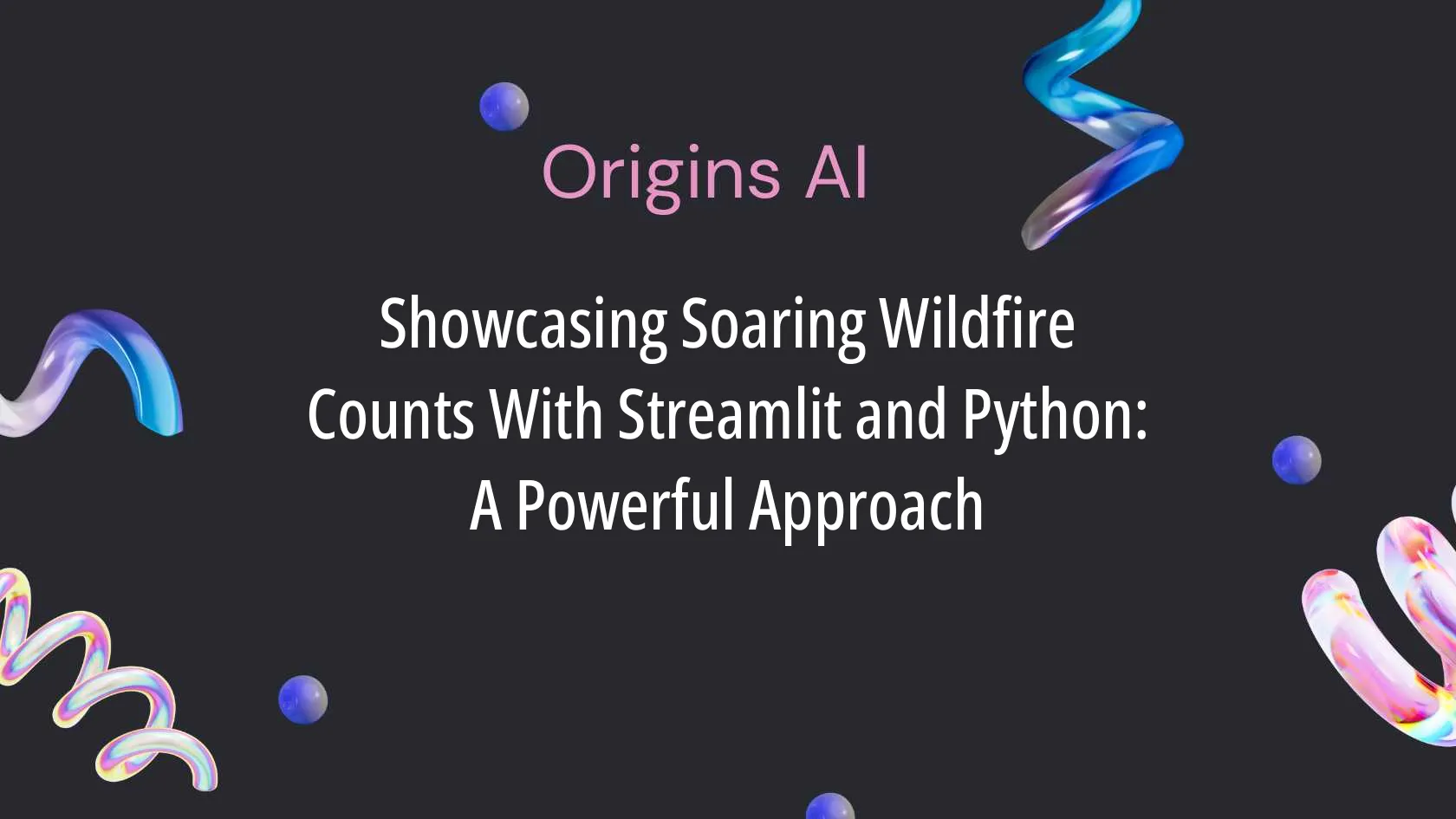 Showcasing Soaring Wildfire Counts With Streamlit and Python: A Powerful Approach