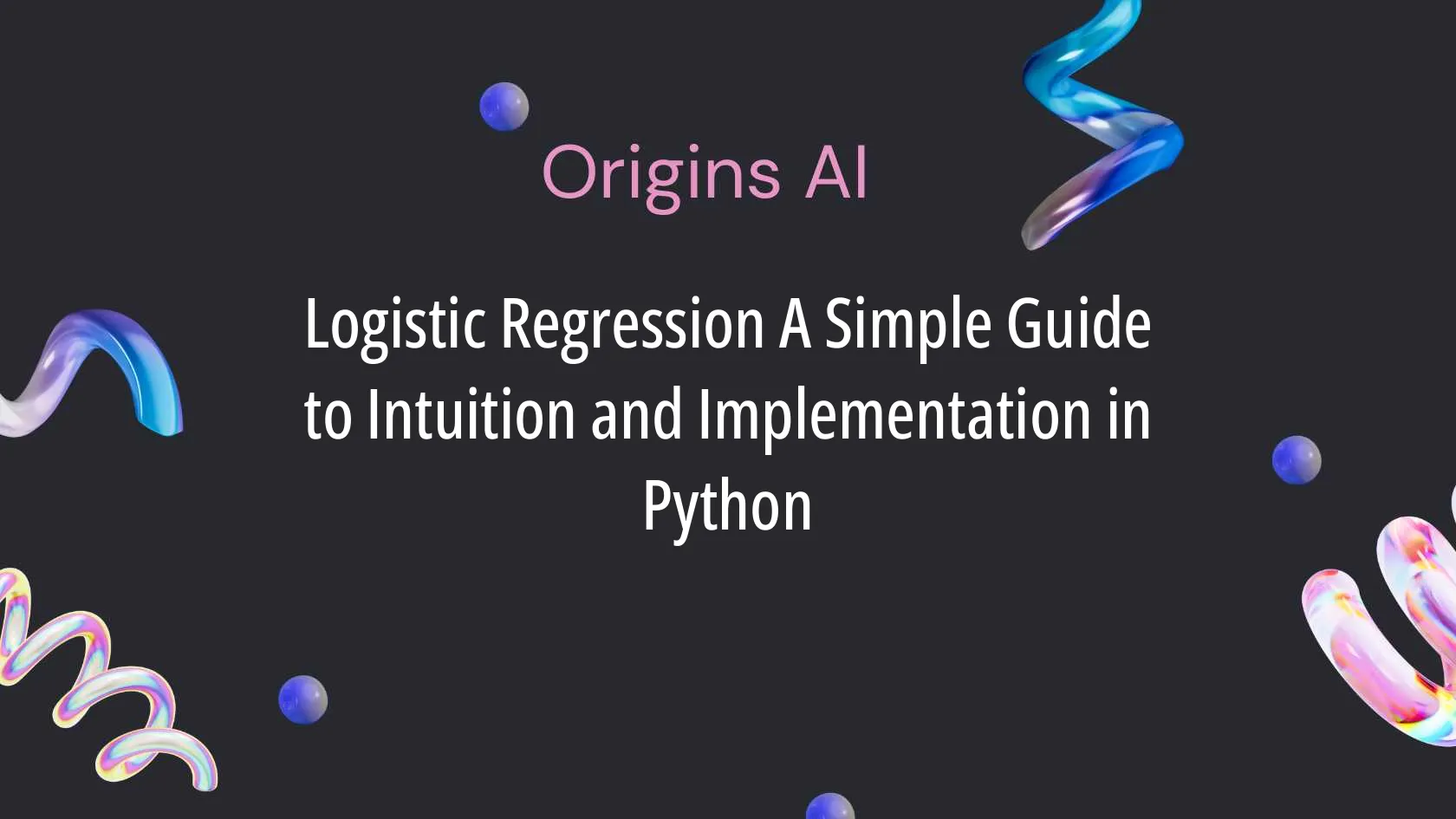 Logistic Regression A Simple Guide to Intuition and Implementation in Python