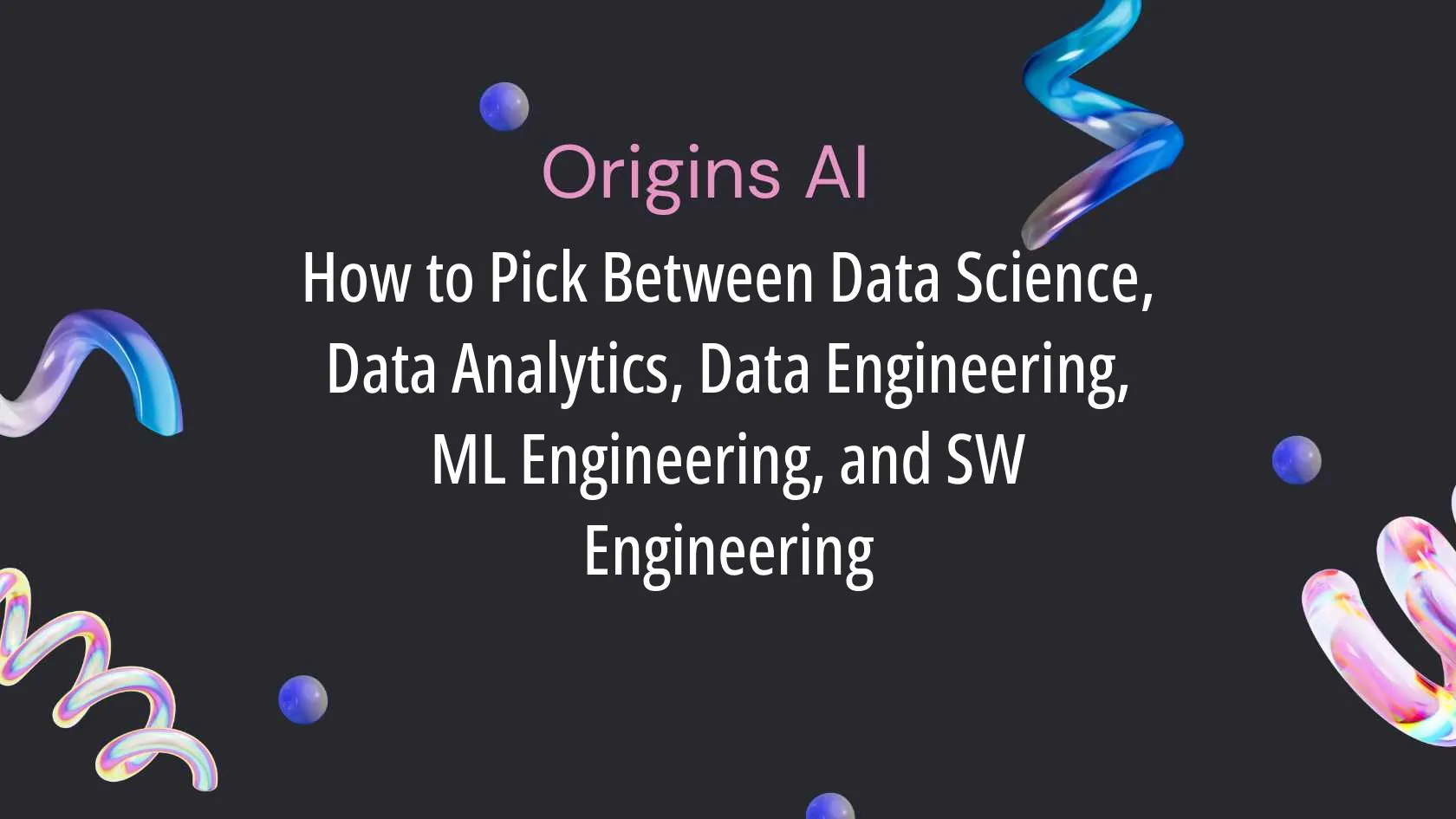 How to Pick Between Data Science, Data Analytics, Data Engineering, ML Engineering, and SW Engineering in 2025